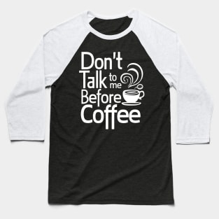 Funny Dont Talk To Me Until Ive Had My Coffee Baseball T-Shirt